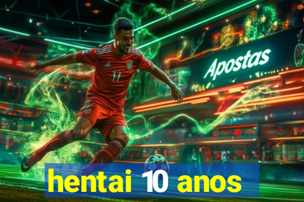 hentai 10 anos